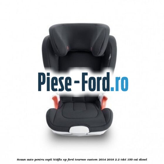Scaun auto pentru copii KIDFIX XP Ford Tourneo Custom 2014-2018 2.2 TDCi 155 cai diesel