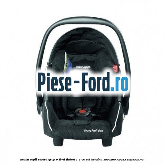 Scaun copii Recaro grup 0 Ford Fusion 1.3 60 cai benzina