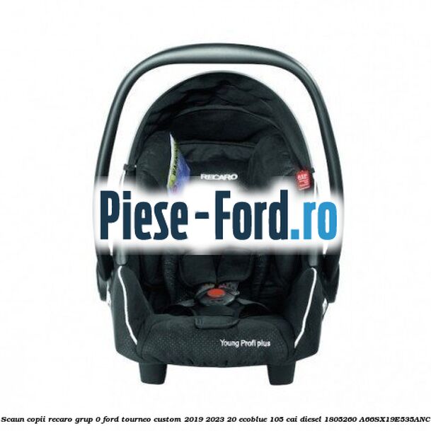 Scaun copii Recaro grup 0 Ford Tourneo Custom 2019-2023 2.0 EcoBlue 105 cai #E6EF066585