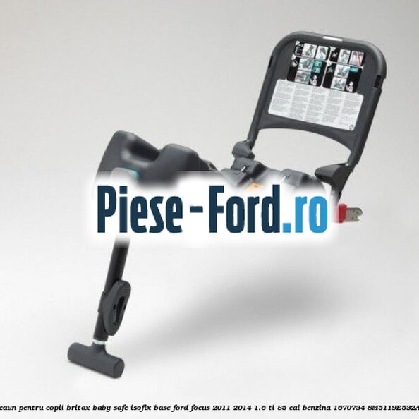 Scaun pentru copii Britax Baby Safe ISOFIX Base Ford Focus 2011-2014 1.6 Ti 85 cai benzina