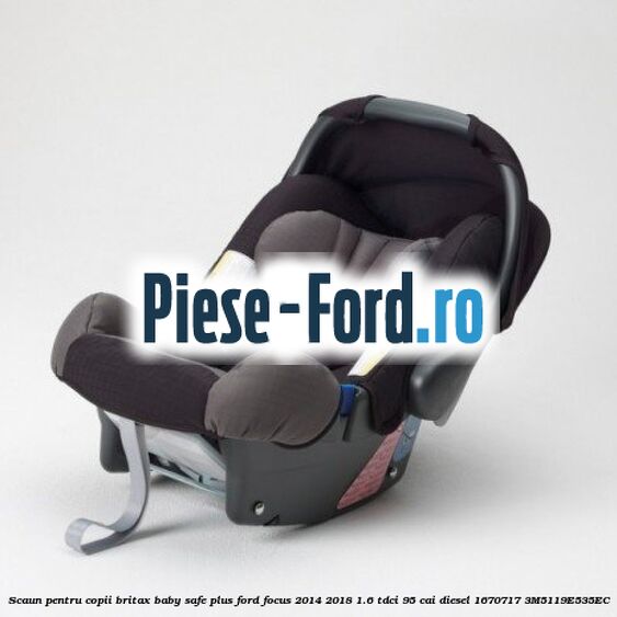 Scaun pentru copii Britax Baby Safe ISOFIX Base Ford Focus 2014-2018 1.6 TDCi 95 cai diesel