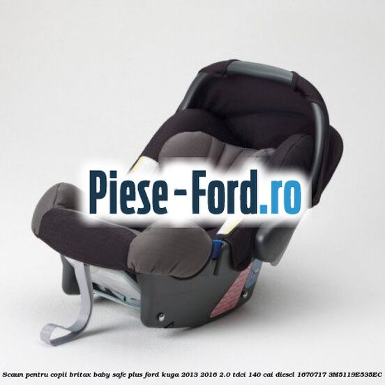 Scaun pentru copii Britax Baby Safe ISOFIX Base Ford Kuga 2013-2016 2.0 TDCi 140 cai diesel