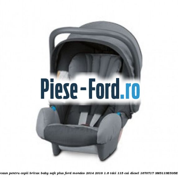 Scaun pentru copii Britax Baby-Safe Plus Ford Mondeo 2014-2018 1.6 TDCi 115 cai diesel