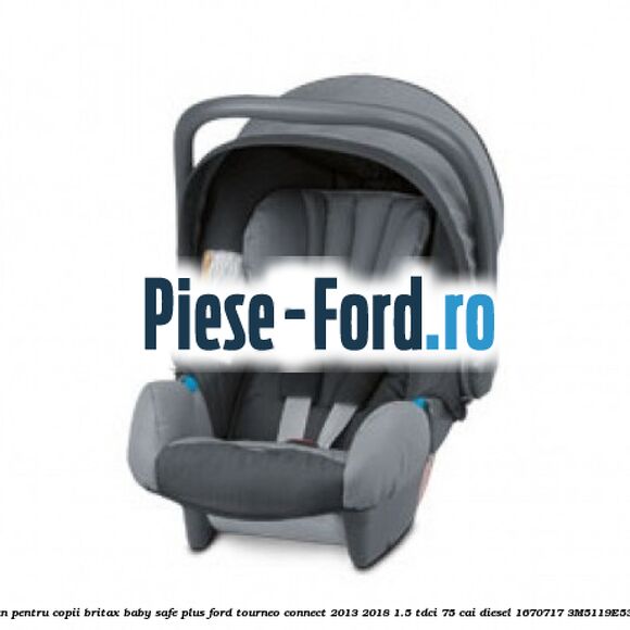Scaun pentru copii Britax Baby-Safe Plus Ford Tourneo Connect 2013-2018 1.5 TDCi 75 cai diesel #6EB1CF816E