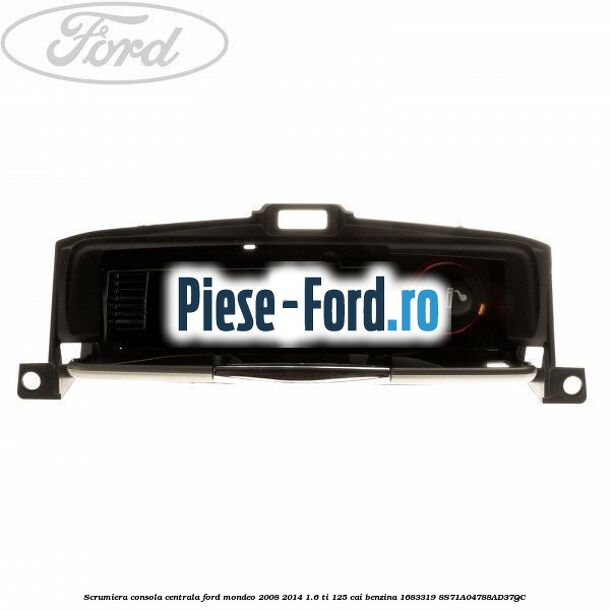 Scrumiera consola centrala Ford Mondeo 2008-2014 1.6 Ti 125 cai benzina