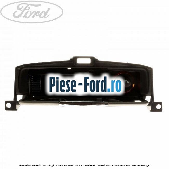 Scrumiera consola centrala Ford Mondeo 2008-2014 2.0 EcoBoost 240 cai benzina