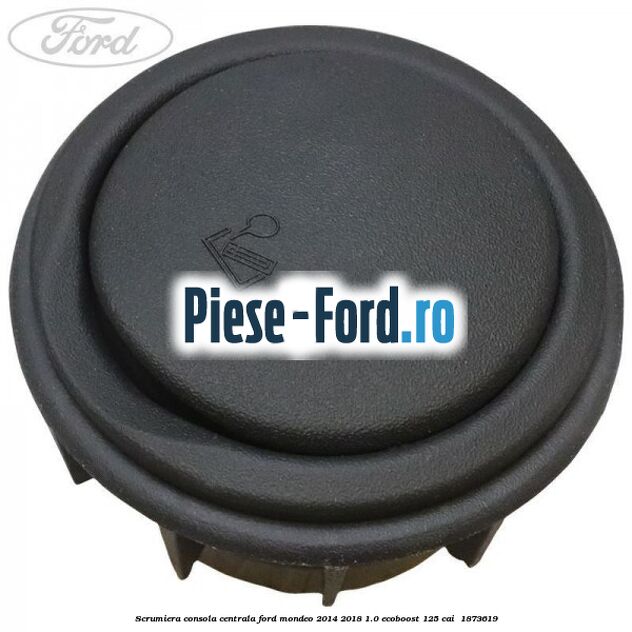 Scrumiera consola centrala Ford Mondeo 2014-2018 1.0 EcoBoost 125 cai  #20BE73C8A0