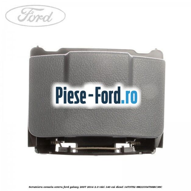 Scrumiera consola centru Ford Galaxy 2007-2014 2.0 TDCi 140 cai diesel