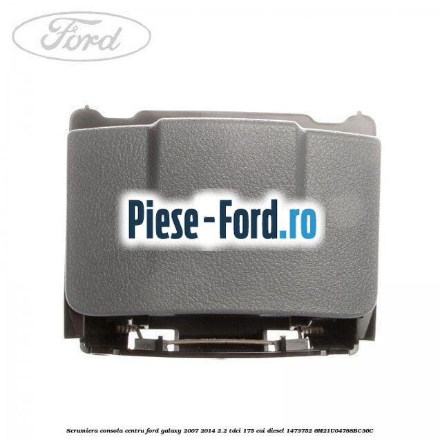 Scrumiera consola centru Ford Galaxy 2007-2014 2.2 TDCi 175 cai diesel