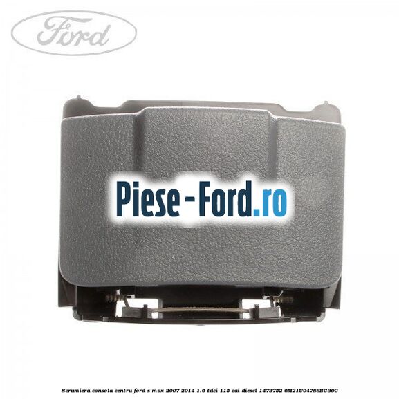 Scrumiera Ford S-Max 2007-2014 1.6 TDCi 115 cai diesel
