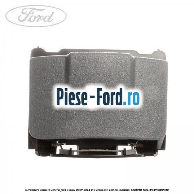 Scrumiera consola centru Ford S-Max 2007-2014 2.0 EcoBoost 203 cai benzina