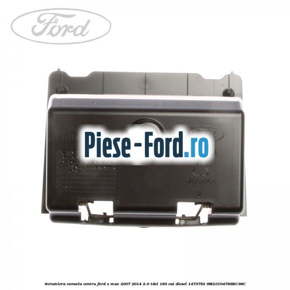 Scrumiera consola centru Ford S-Max 2007-2014 2.0 TDCi 163 cai diesel