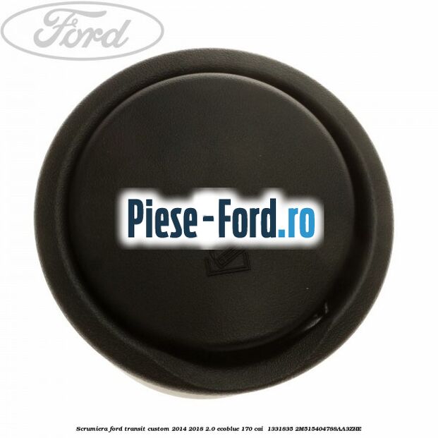 Scrumiera Ford Transit Custom 2014-2018 2.0 EcoBlue 170 cai  #275705DA3D