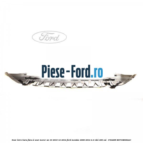 Scut intre bara fata si scut motor an 10/2010-12/2014 Ford Mondeo 2008-2014 2.2 TDCi 200 cai #329DA9BBC5 Scut intre bara fata si scut motor an 10/2010-12/2014 Ford Mondeo 2008-2014 2.2 TDCi 200 cai #329DA9BBC5