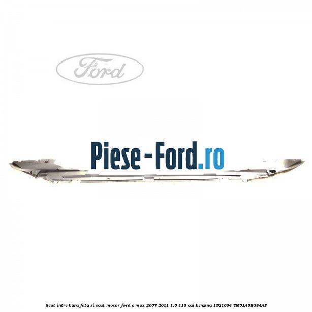 Scut intre bara fata si scut motor Ford C-Max 2007-2011 1.6 116 cai benzina #146DC22EC9