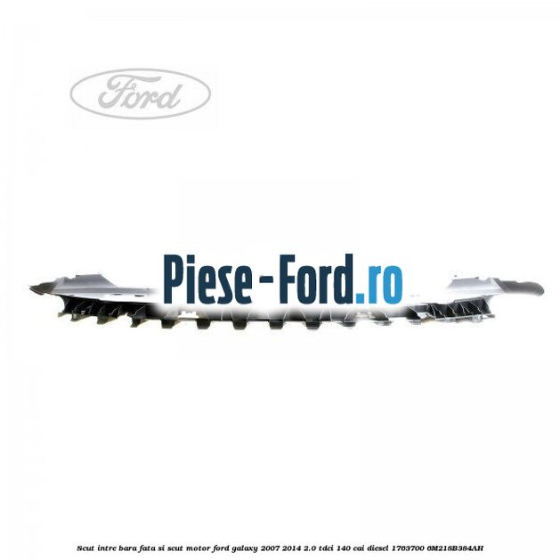 Scut intre bara fata si scut motor Ford Galaxy 2007-2014 2.0 TDCi 140 cai diesel
