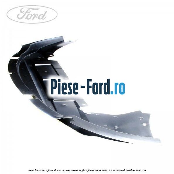Scut intre bara fata si scut motor model ST Ford Focus 2008-2011 2.5 RS 305 cai