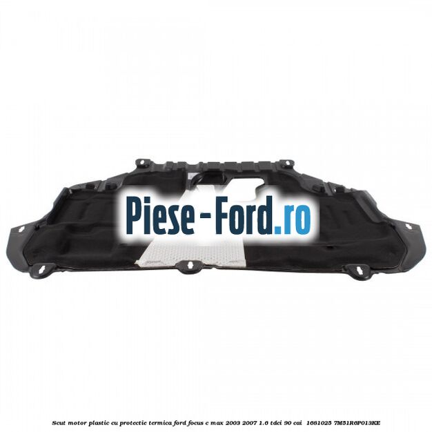 Scut motor plastic cu protectie termica Ford Focus C-Max 2003-2007 1.6 TDCi 90 cai  #D78EE87E52