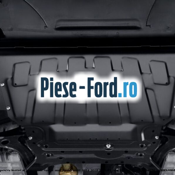 Scut pentru motor si transmisie RWD si AWD Ford Transit 2014-2018 2.2 TDCi RWD 125 cai diesel