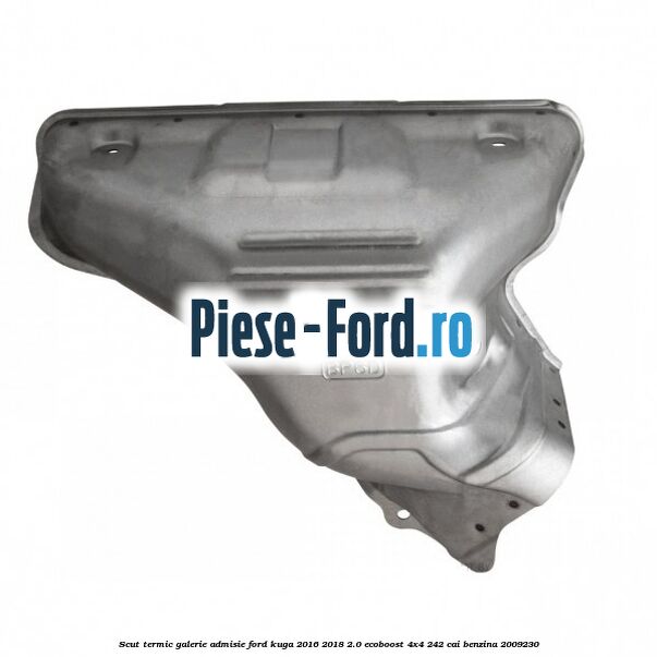 Scut termic galerie admisie Ford Kuga 2016-2018 2.0 EcoBoost 4x4 242 cai benzina