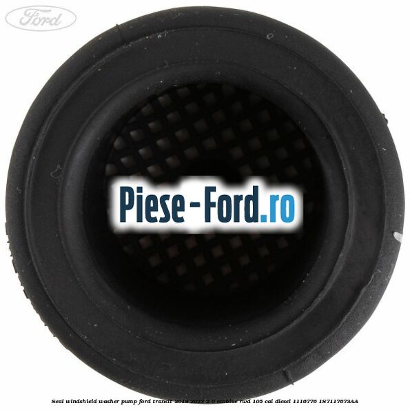 Seal, windshield washer pump Ford Transit 2019-2023 2.0 EcoBlue RWD 105 cai diesel #BE78F7D371