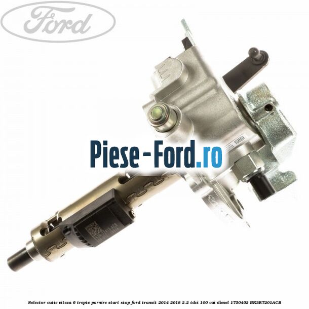 Selector cutie viteza 6 trepte pornire start stop Ford Transit 2014-2018 2.2 TDCi 100 cai diesel #EE517C222C