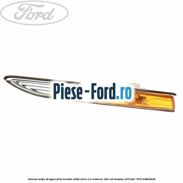 Semnal aripa dreapta Ford Mondeo 2008-2014 2.0 EcoBoost 203 cai benzina