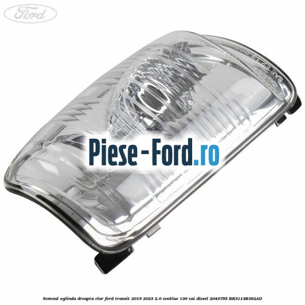 Semnal oglinda dreapta clar Ford Transit 2019-2023 2.0 EcoBlue 130 cai diesel #1CF9EF01B3