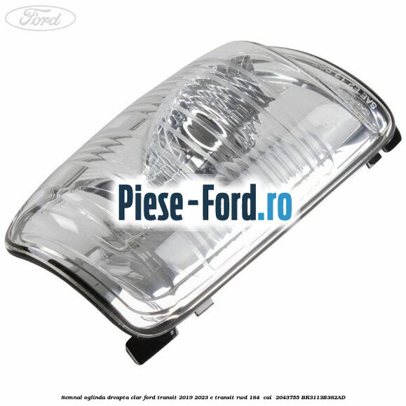 Semnal oglinda dreapta clar Ford Transit 2019-2023 E-TRANSIT RWD 184  cai  #32EA42036F