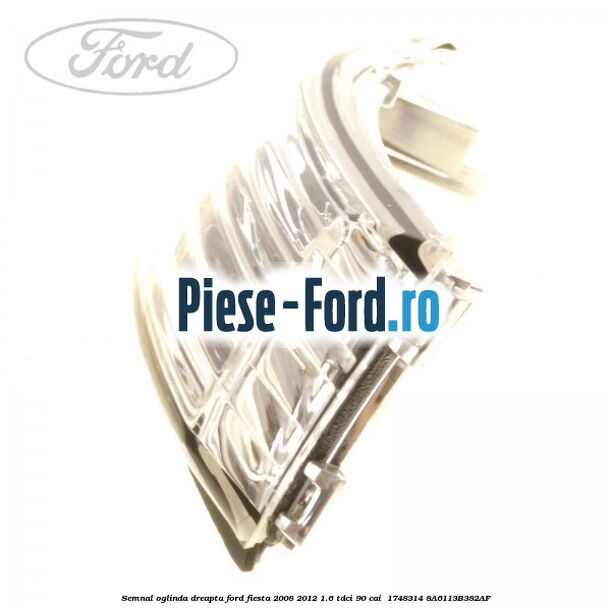 Semnal oglinda dreapta Ford Fiesta 2008-2012 1.6 TDCi 90 cai #E5C815FCC9 Semnal oglinda dreapta Ford Fiesta 2008-2012 1.6 TDCi 90 cai #E5C815FCC9