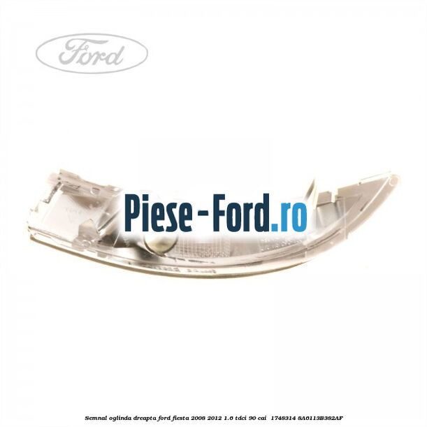 Semnal oglinda dreapta Ford Fiesta 2008-2012 1.6 TDCi 90 cai #E5C815FCC9 Semnal oglinda dreapta Ford Fiesta 2008-2012 1.6 TDCi 90 cai #E5C815FCC9