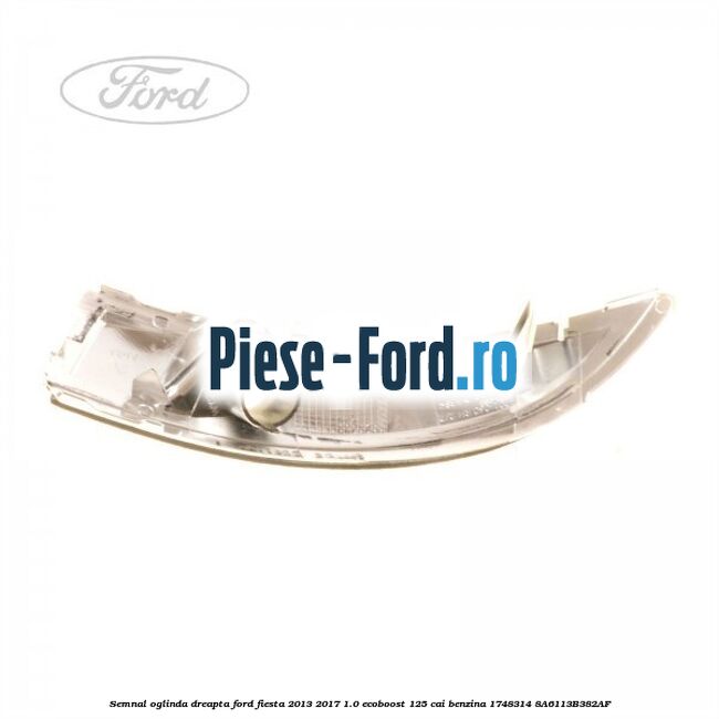 Semnal oglinda dreapta Ford Fiesta 2013-2017 1.0 EcoBoost 125 cai benzina