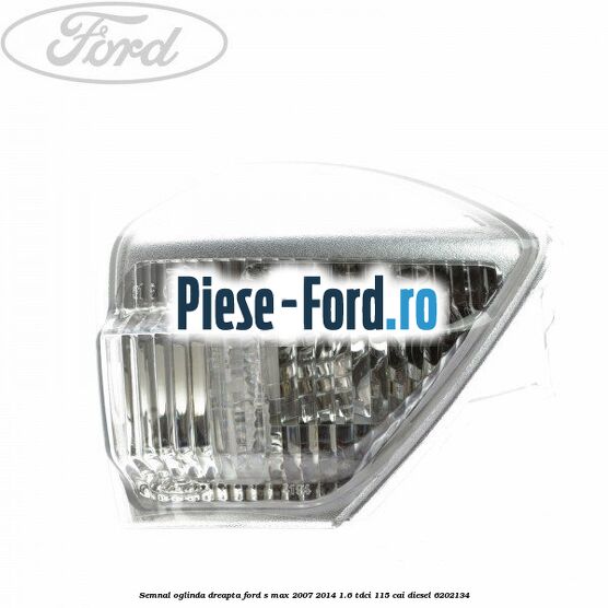 Semnal oglinda dreapta Ford S-Max 2007-2014 1.6 TDCi 115 cai