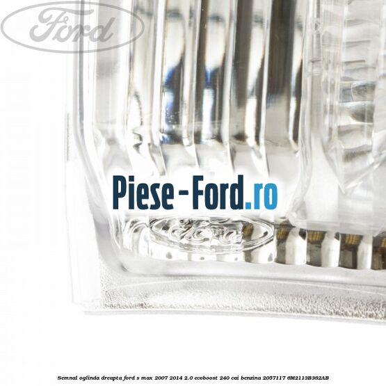 Semnal oglinda dreapta Ford S-Max 2007-2014 2.0 EcoBoost 240 cai benzina