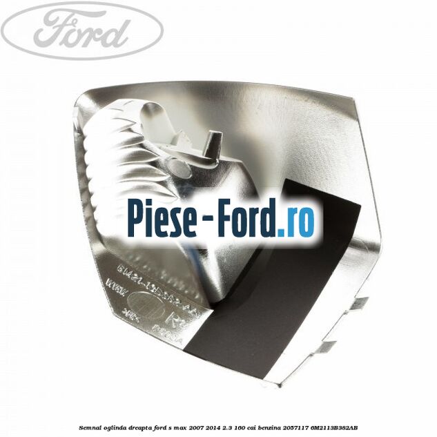 Semnal oglinda dreapta Ford S-Max 2007-2014 2.3 160 cai benzina
