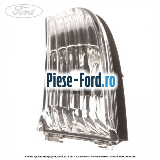 Semnal oglinda stanga Ford Fiesta 2013-2017 1.0 EcoBoost 125 cai benzina