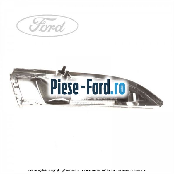 Semnal oglinda stanga Ford Fiesta 2013-2017 1.6 ST 200 200 cai benzina #0485744072