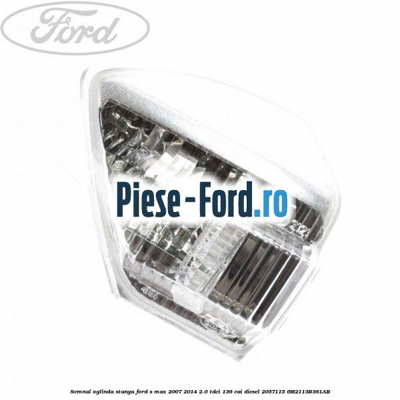 Semnal oglinda stanga Ford S-Max 2007-2014 2.0 TDCi 136 cai diesel
