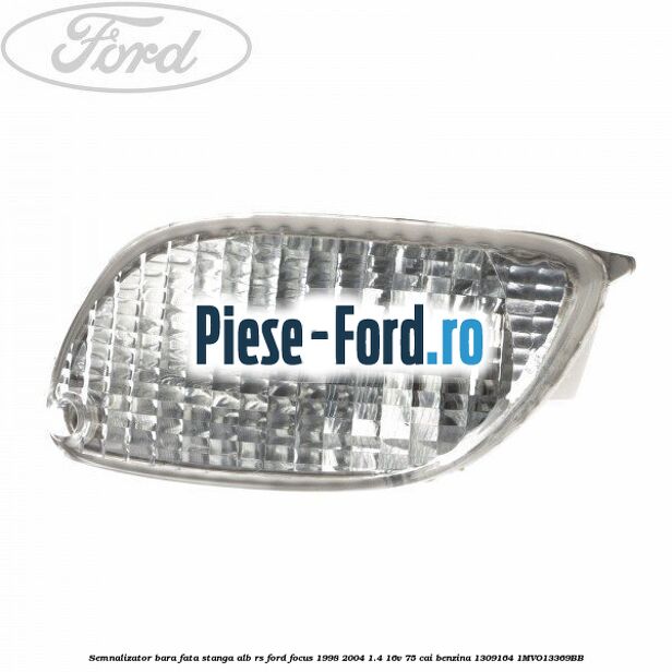 Semnalizator bara fata stanga, alb RS Ford Focus 1998-2004 1.4 16V 75 cai benzina