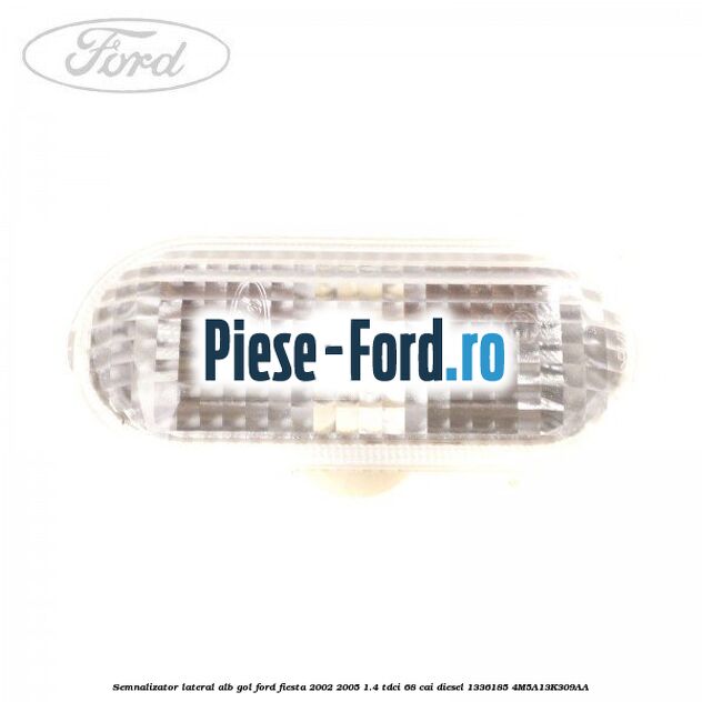 Semnalizator lateral alb gol Ford Fiesta 2002-2005 1.4 TDCi 68 cai diesel #3F35CBEE1F