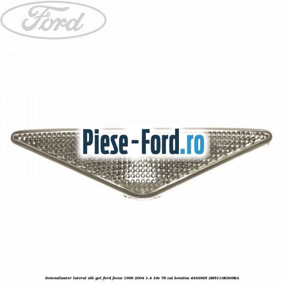 Semnalizator dreapta fata (->2001) Ford Focus 1998-2004 1.4 16V 75 cai benzina