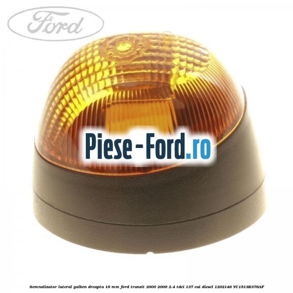 Semnalizator lateral galben dreapta 18 mm Ford Transit 2000-2006 2.4 TDCi 137 cai #E8A4164A87 Semnalizator lateral galben dreapta 18 mm Ford Transit 2000-2006 2.4 TDCi 137 cai diesel #E8A4164A87