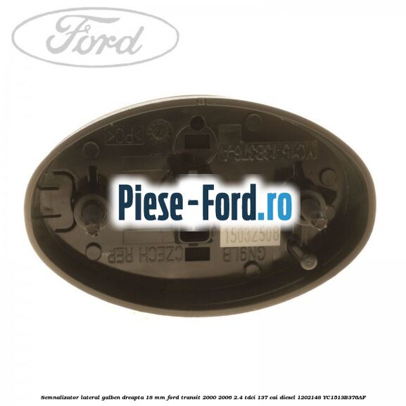 Semnalizator lateral galben dreapta 18 mm Ford Transit 2000-2006 2.4 TDCi 137 cai #E8A4164A87 Semnalizator lateral galben dreapta 18 mm Ford Transit 2000-2006 2.4 TDCi 137 cai diesel #E8A4164A87