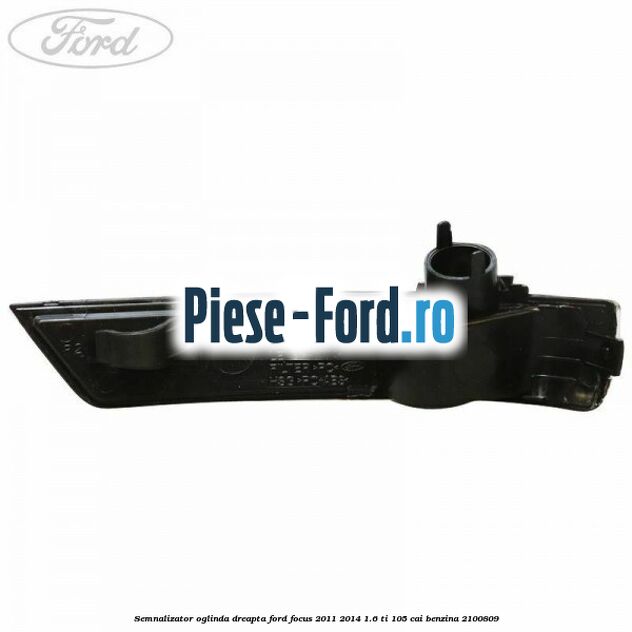 Semnalizator oglinda dreapta Ford Focus 2011-2014 1.6 Ti 105 cai benzina #1C7017382E