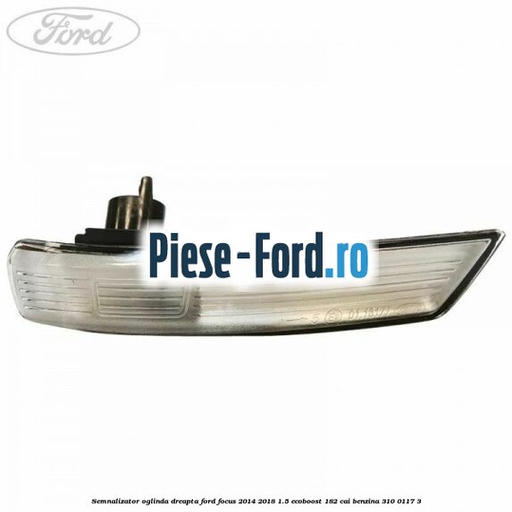 Semnalizator oglinda dreapta Ford Focus 2014-2018 1.5 EcoBoost 182 cai