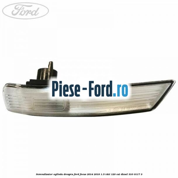 Semnalizator oglinda dreapta Ford Focus 2014-2018 1.5 TDCi 120 cai