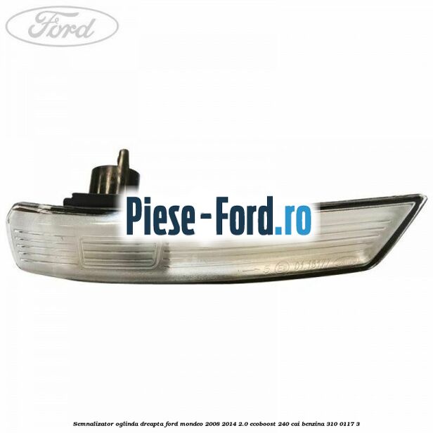 Semnalizator oglinda dreapta Ford Mondeo 2008-2014 2.0 EcoBoost 240 cai