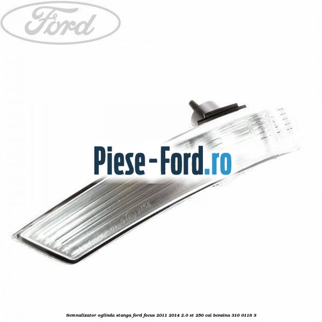 Semnalizator oglinda stanga Ford Focus 2011-2014 2.0 ST 250 cai