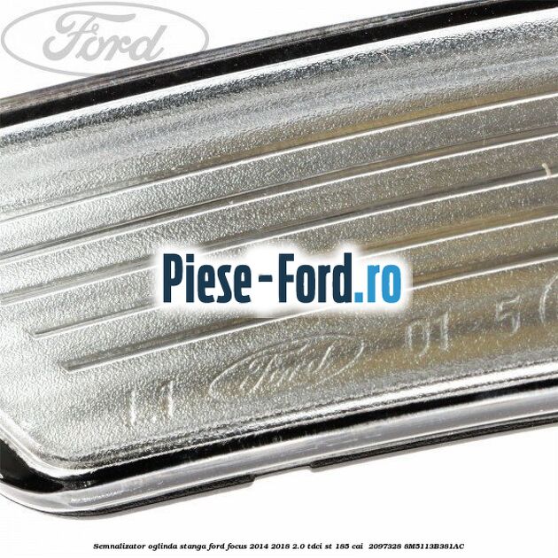Semnalizator oglinda stanga Ford Focus 2014-2018 2.0 TDCi ST 185 cai  #881C2BDA20