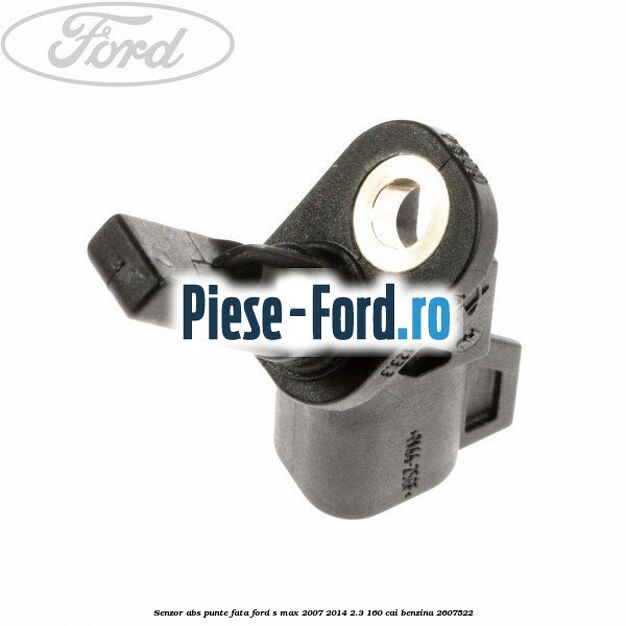 Senzor ABS punte fata Ford S-Max 2007-2014 2.3 160 cai benzina